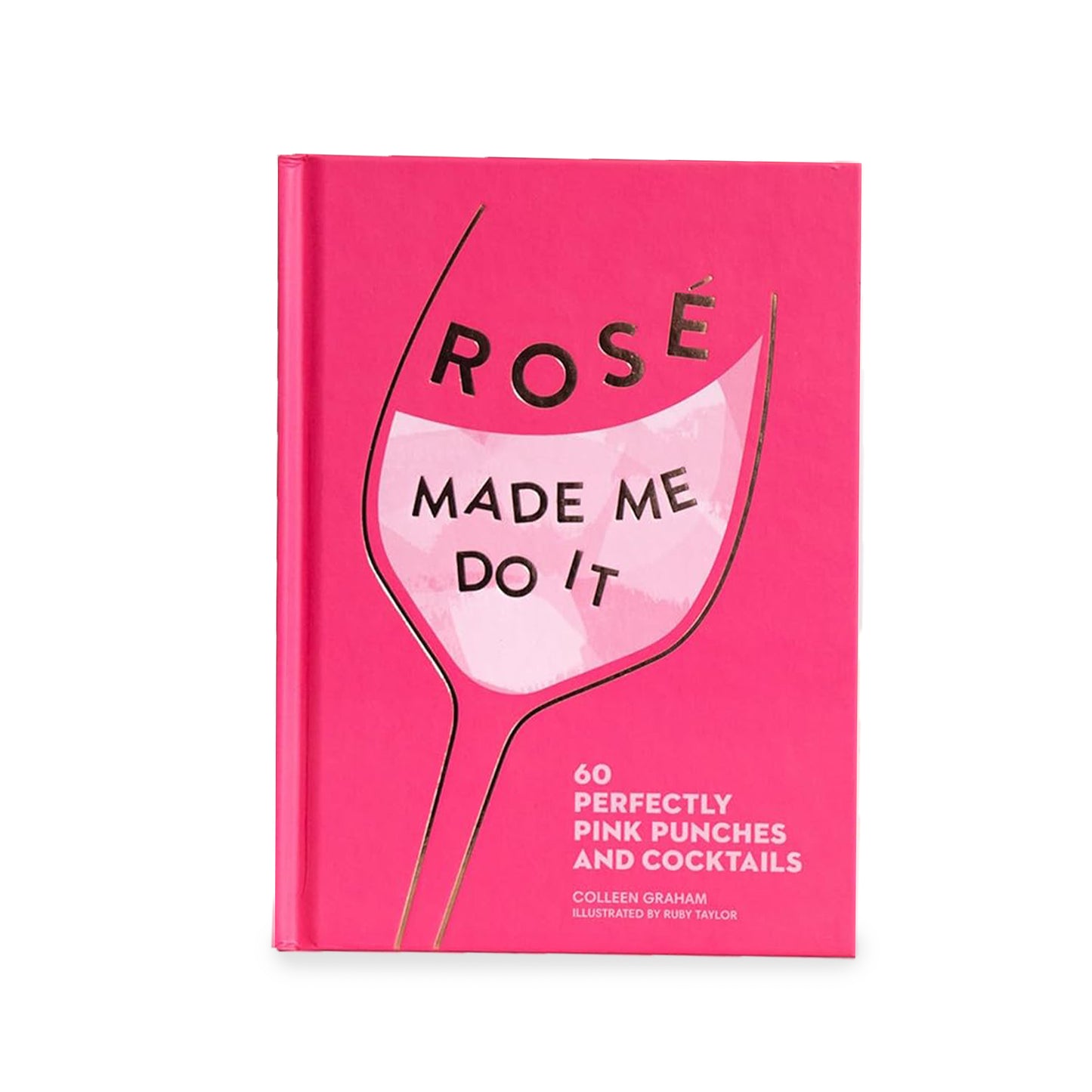 Rosé Made Me Do It: 60 Perfectly Pink Punches and Cocktails